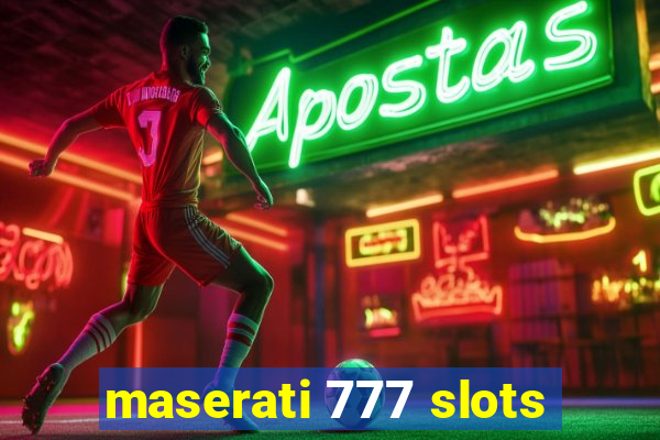 maserati 777 slots